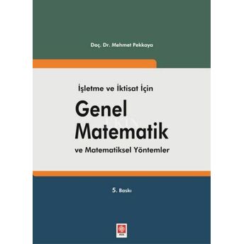 Işletme Ve Iktisat Için Genel Matematik Ve Matematiksel Yöntemler Mehmet Pekkaya