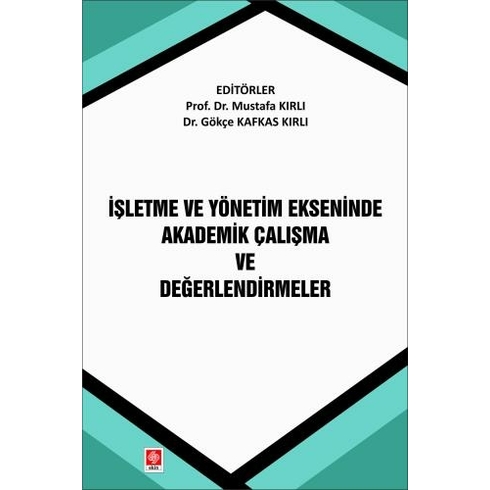 Işletme Ve Yönetim Ekseninde Akademik Çalışma Ve Değerlendirmeler Mustafa Kırlı