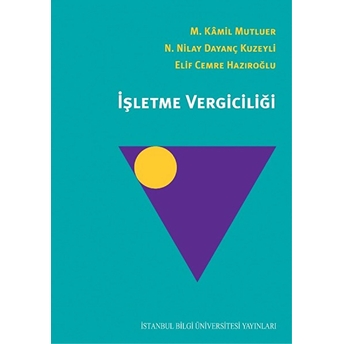 Işletme Vergiciliği M. Kamil Mutluer,N.nilay Dayanç Kuzeyli