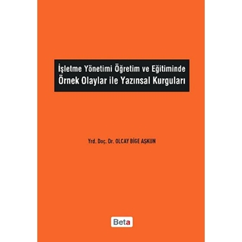 Işletme Yönetimi Öğretim Ve Eğitiminde Örnek Olaylar Ile Yazınsal Kurguları Olcay Bige Aşkun