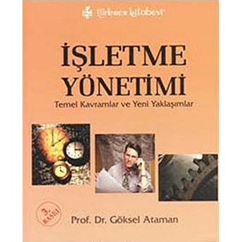 Işletme Yönetimi - Temel Kavramlar Ve Yeni Yaklaşımlar Göksel Ataman