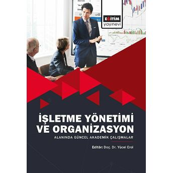 Işletme Yönetimi Ve Organizasyon Alanında Güncel Akademik Çalışmalar Kolektif