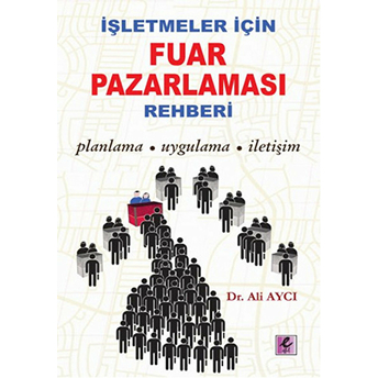 Işletmeler Için Fuar Pazarlaması Rehberi Planlama-Uygulama-Iletişim Ali Aycı