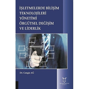 Işletmelerde Bilişim Teknolojileri Yönetimi Örgütsel Değişim Ve Liderlik