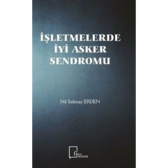 Işletmelerde Iyi Asker Sendromu - Nil Selenay Erden