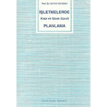 Işletmelerde Kısa Ve Uzun Süreli Planlama Oktay Güvemli