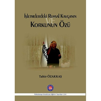 Işletmelerde Ruhsal Kavganın Ve Korkunun Özü-Tahir Özakkaş