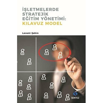 Işletmelerde Stratejik Eğitim Yönetimi : Kılavuz Model Levent Şahin