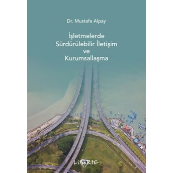 Işletmelerde Sürdürülebilir Iletişim Ve Kurumsallaşma Mustafa Alpay