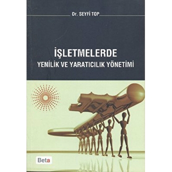 Işletmelerde Yenilik Ve Yaratıcılık Yönetimi Seyfi Top