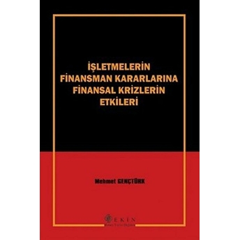 Işletmelerin Finansman Kararlarına Finansal Krizlerin Etkileri Mehmet Gençtürk