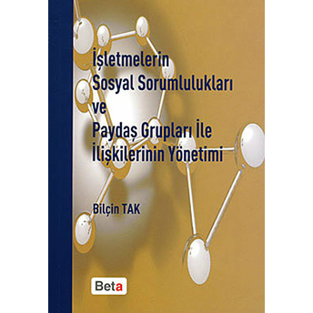 Işletmelerin Sosyal Sorumlulukları Ve Paydaş Grupları Ile Ilişkilerinin Yönetimi Bilçin Tak