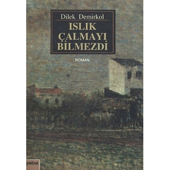 Islık Çalmayı Bilmezdi-Dilek Demirkol