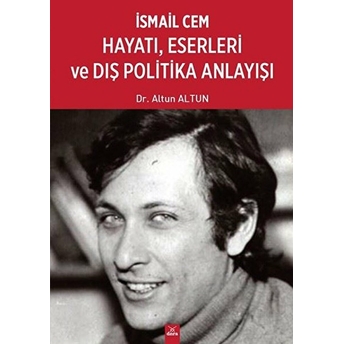 Ismail Cem Hayatı Eserleri Ve Dış Politika Anlayışı Altun Altun