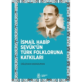 Ismail Habip Sevük’ün Türk Folkloruna Katkıları Oğuzhan Karaduman