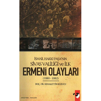 Ismail Hakkı Paşa'nın Sivas Valiliği Ve Ilk Ermeni Olayları(1880-1882) Kemalettin Kuzucu