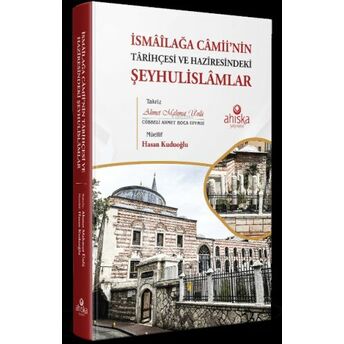 Ismâîlağa Câmii’nin Târihçesi Ve Hazîresindeki Şeyhulislâmlar Hasan Kuduoğlu