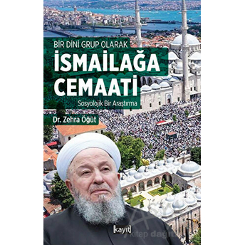 Ismailağa Cemaati Sosyolojik Bir Araştırma Bir Dini Grup Olarak Zehra Öğüt