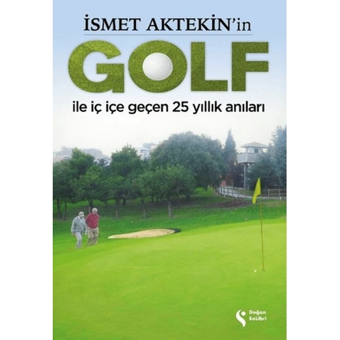 Ismet Aktekin'in Golf Ile Iç Içe Geçen 25 Yıllık Anıları Süleyman Abay