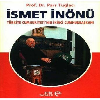 Ismet Inönü Türkiye Cumhuriyeti'nin Ikinci Cumhurbaşkanı Pars Tuğlacı