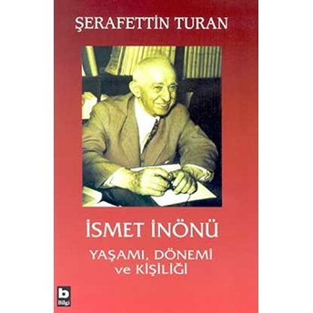 Ismet Inönü Yaşamı, Dönemi Ve Kişiliği (Ciltli) Şerafettin Turan