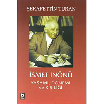 Ismet Inönü Yaşamı, Dönemi Ve Kişiliği Şerafettin Turan