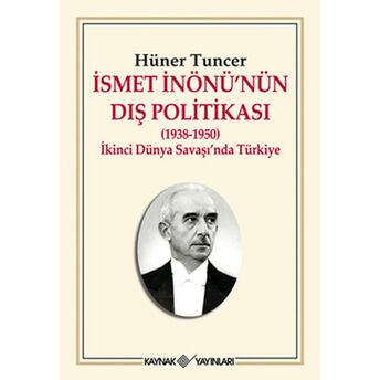 Ismet Inönü'nün Dış Politikası (1938-1950) Ikinci Dünya Savaşı'nda Türkiye Hüner Tuncer