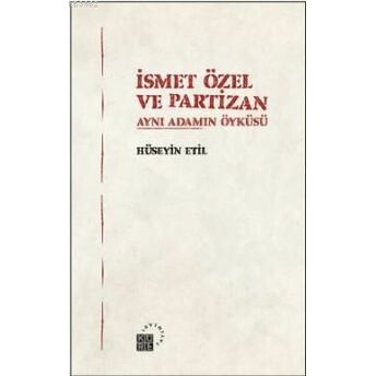 Ismet Özel Ve Partizan; Aynı Adamın Öyküsüaynı Adamın Öyküsü Hüseyin Etil