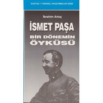 Ismet Paşa Bir Dönemin Öyküsü-Ibrahim Artuç