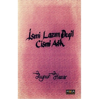 Ismi Lazım Değil Cismi Aşk-Aynur Hazar