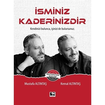 Isminiz Kaderinizdir - Kendinizi Bulunca, Işinizi De Bulursunuz Kemal Altıntaş, Mustafa Altıntaş