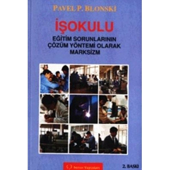 Işokulu Eğitim Sorunlarının Çözüm Yöntemi Olarak Marksizm-Pavel Petroviç Blonski