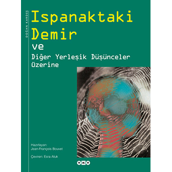 Ispanaktaki Demir Ve Diğer Yerleşik Düşünceler Üzerine (Ciltli) Esra Atuk