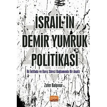 Israil’in Demir Yumruk Politikası Iki Intifada Ve Barış Süreci Bağlamında Bir Analiz