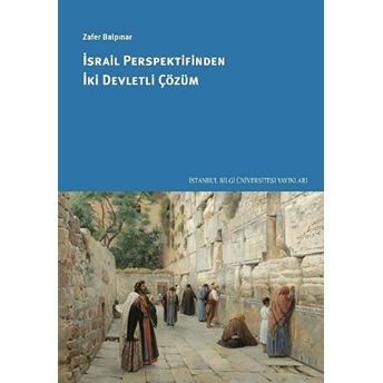 Israil Perspektifinden Iki Devletli Çözüm - Zafer Balpınar