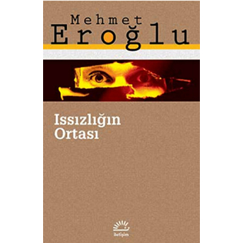 Issızlığın Ortası Mehmet Eroğlu