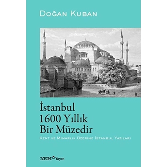 Istanbul 1600 Yıllık Bir Müzedir Doğan Kuban