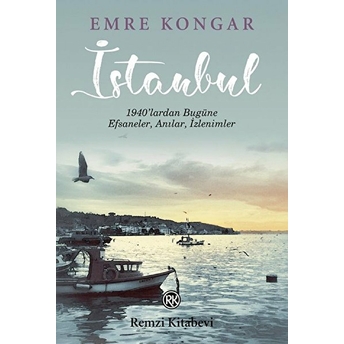 Istanbul - 1940’Lardan Bugüne, Efsaneler, Anılar, Izlenimler Emre Kongar