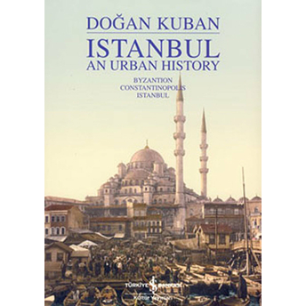 Istanbul An Urban History Doğan Kuban