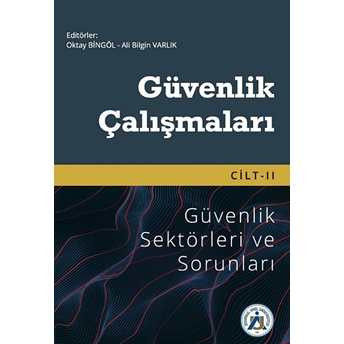 Istanbul Arel Üniversitesi Yayınları Güvenlik Çalışmaları Cilt Iı - Güvenlik Sektörleri Ve Sorunları - Oktay Bingöl