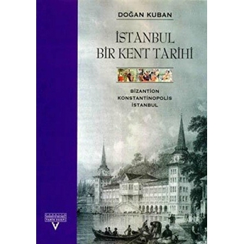 Istanbul Bir Kent Tarihi Bizantion, Konstantinopolis, Istanbul Doğan Kuban