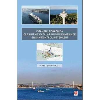 Istanbul Boğazında Olası Deniz Kazalarının Önlenmesinde Bilişim Kontrol Sistemleri - Metin Kaya