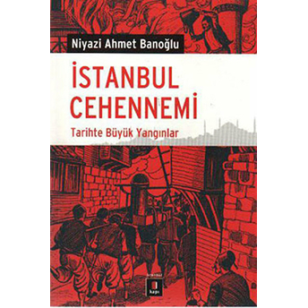 Istanbul Cehennemi Tarihte Büyük Yangınlar Niyazi Ahmet Banoğlu