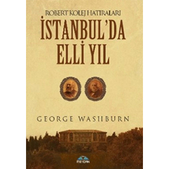 Istanbul’da Elli Yıl George Washburn