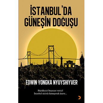 Istanbul’da Güneşin Doğuşu (Büyüleyici Heyecan Verici! Istanbul Sizinle Konuşmak Üzere…)-Edwin Yongka Nyuyshiyver