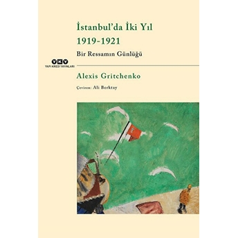 Istanbul’da Iki Yıl 1919-1921 - Bir Ressamın Günlüğü Alexis Gritchenko