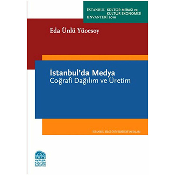 Istanbul’da Medya - Coğrafi Dağılım Ve Üretim - Eda Ünlü Yücesoy