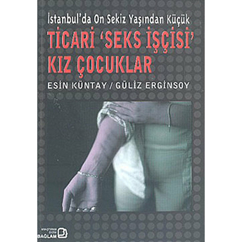 Istanbul’da Onsekiz Yaşından Küçük Ticari ‘Seks Işçisi’ Kız Çocuklar Esin Küntay, Güliz Erginsoy