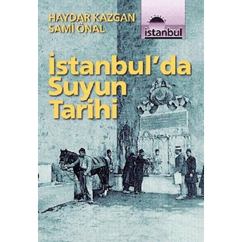 Istanbul’da Suyun Tarihi Haydar Kazgan