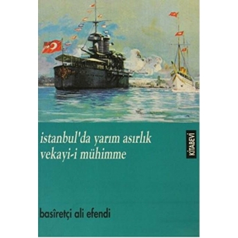 Istanbul’da Yarım Asırlık Vekayi-I Mühimme-Basiretçi Ali Efendi